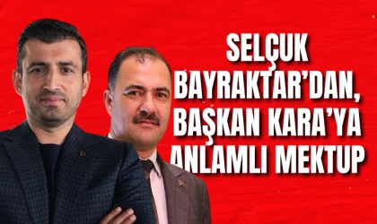 SELÇUK BAYRAKTAR’DAN, BAŞKAN ERKAN KARA’YA ANLAMLI MEKTUP