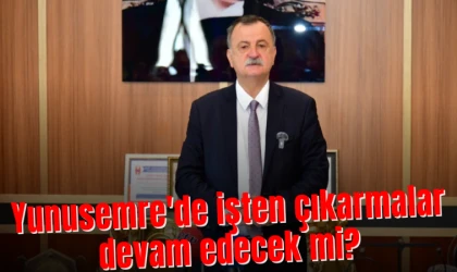 Yunusemre'de işten çıkarmalar devam edecek mi?