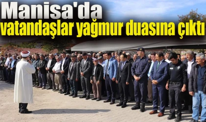 Manisa'da vatandaşlar yağmur duasına çıktı