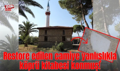 Restore edilen camiye yanlışlıkla köprü kitabesi konmuş!