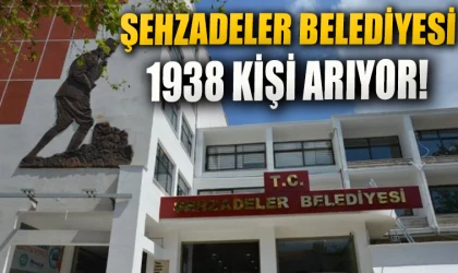 ŞEHZADELER BELEDİYESİ 1938 KİŞİ ARIYOR!