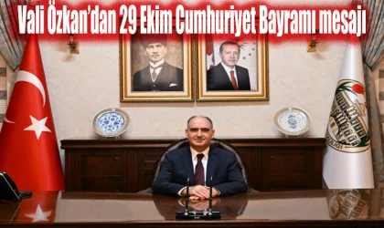 Vali Özkan’dan 29 Ekim Cumhuriyet Bayramı mesajı