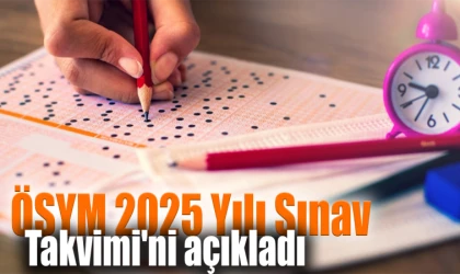 ÖSYM 2025 Yılı Sınav Takvimi'ni açıkladı