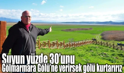 Suyun yüzde 30’unu Gölmarmara Gölü’ne verirsek gölü kurtarırız 