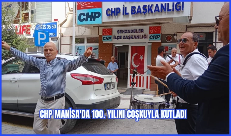 CHP Manisa'da 100. Yılını Coşkuyla Kutladı