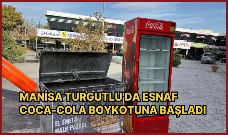 Manisa Turgutlu'da esnaf Coca-Cola boykotuna başladı